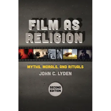 Film as Religion, Second Edition: Myths, Morals, and Rituals