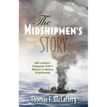 The Midshipmen's Story: USS Lakatoi's Desperate WW II Mission to Relieve Guadalcanal