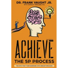 Achieve: The 5P Process: The 5P's That Turn Barriers Into Breakthroughs