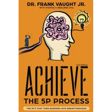 Achieve: The 5P Process: The 5P's That Turn Barriers Into Breakthroughs