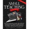 Small Teaching Online: Effective Strategies to Apply the Science of Learning and to Teach Anything Without Any Effort. A Practical Guide to H