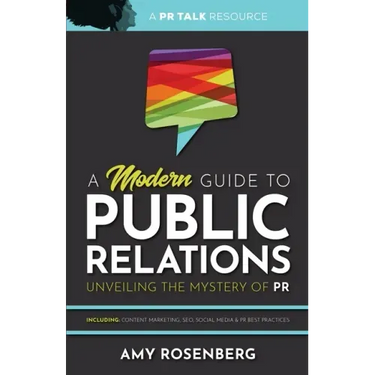 A Modern Guide to Public Relations: Including: Content Marketing, SEO, Social Media & PR Best Practices