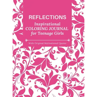 REFLECTIONS - Inspirational COLORING JOURNAL for Teenage Girls - with Original Motivational Quotes: With motivational quotes