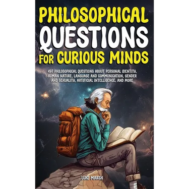 Philosophical Questions for Curious Minds: 497 Philosophical Questions About Personal Identity, Human Nature, Language and Communication, Gender and S