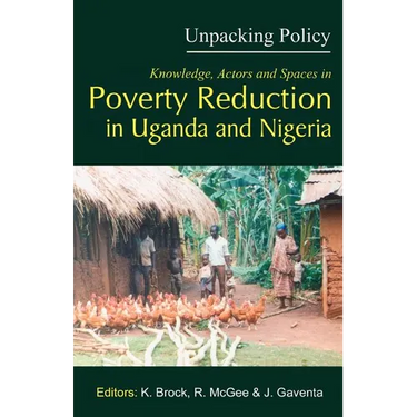 Unpacking Policy. Knowledge, Actors and Spaces in Poverty Reduction in Uganda and Nigeria