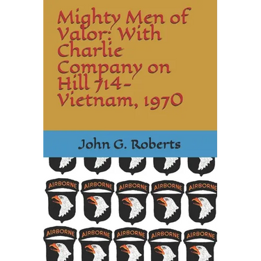 Mighty Men of Valor: With Charlie Company on Hill 714-Vietnam, 1970