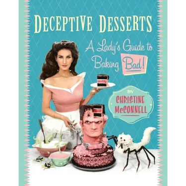 Deceptive Desserts: A Lady's Guide to Baking Bad!