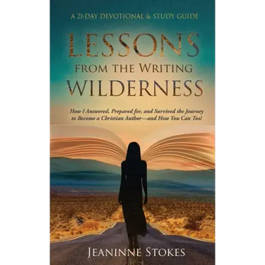 Lessons from the Writing Wilderness: How I answered, prepared for and survived the journey to become a Christian author--and how you can too!