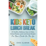 Keto Kids Lunch Break: 25 Healthy, Delicious, Easy To Make, Schoolready Lunch And Snack Recipes For Your Child On The Go