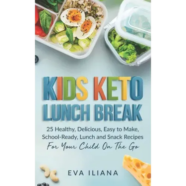 Keto Kids Lunch Break: 25 Healthy, Delicious, Easy To Make, Schoolready Lunch And Snack Recipes For Your Child On The Go