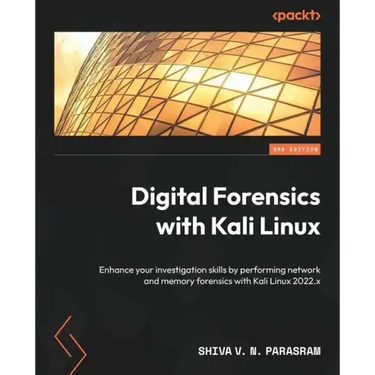 Digital Forensics with Kali Linux - Third Edition: Enhance your investigation skills by performing network and memory forensics with Kali Linux 2022.x