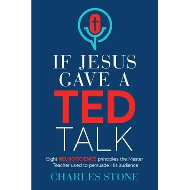 If Jesus Gave A TED Talk: Eight Neuroscience Principles The Master Teacher Used To Persuade His Audience