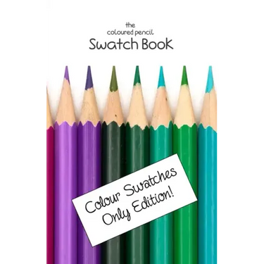 The Coloured Pencil Swatch Book: Colour Swatches Only Edition