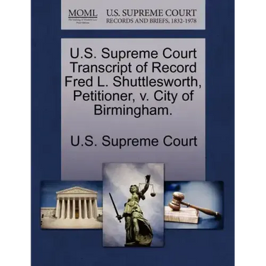 U.S. Supreme Court Transcript of Record Fred L. Shuttlesworth, Petitioner, V. City of Birmingham.