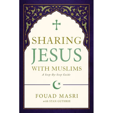Sharing Jesus with Muslims: A Step-By-Step Guide