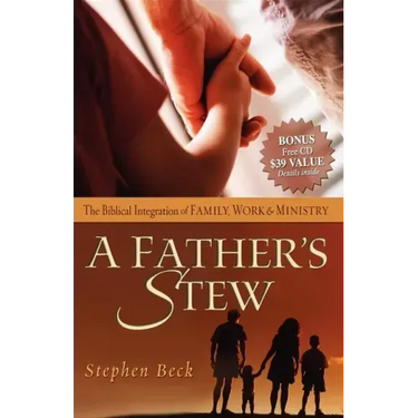 A Father's Stew: The Biblical Integration of Family, Work & Ministry