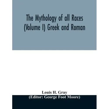 The Mythology of all races (Volume I) Greek and Roman