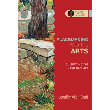 Placemaking and the Arts: Cultivating the Christian Life