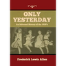 Only Yesterday: An Informal History of the 1920's