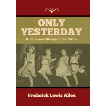 Only Yesterday: An Informal History of the 1920's