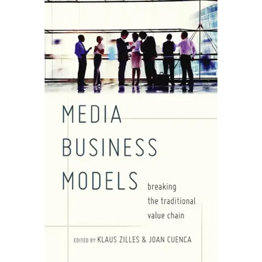 Media Business Models: Breaking the Traditional Value Chain