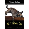 All Things Cat: Short Stories to Warm the Cat Lover's Heart
