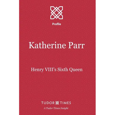 Katherine Parr: Henry VIII's Sixth Queen