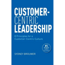 Customer-Centric Leadership: 8 Principles for a Customer-Centric Culture