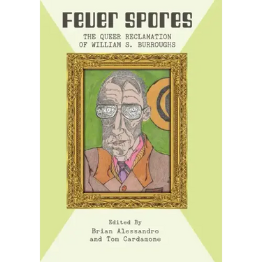 Fever Spores: The Queer Reclamation of William S. Burroughs