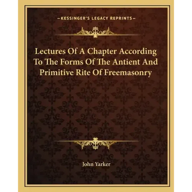 Lectures of a Chapter According to the Forms of the Antient and Primitive Rite of Freemasonry