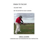 Finish to the Sky Volume Three: My Ten Definitive Golf Lessons