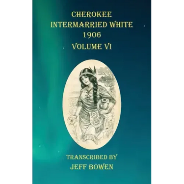 Cherokee Intermarried White 1906 Volume VI