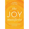 The Joy Manifesto: Detach from the Corporate Mindset. Access Your Heart. Lead with Wisdom.