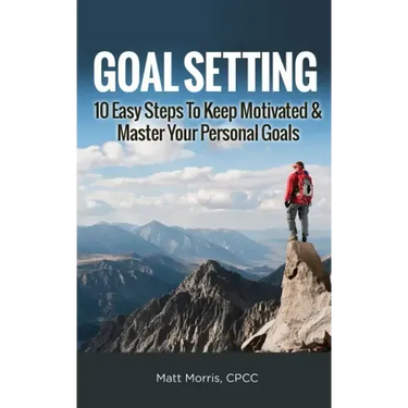 Goal Setting: 10 Easy Steps To Keep Motivated & Master Your Personal Goals
