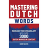 Mastering Dutch Words: Increase Your Vocabulary with Over 3,000 Dutch Words in Context
