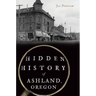 Hidden History of Ashland, Oregon