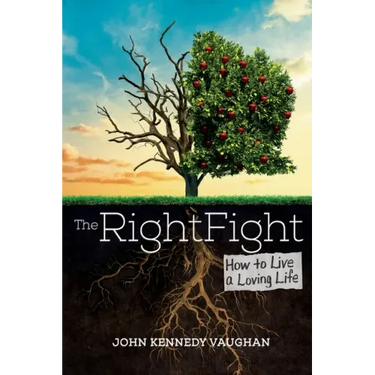 The Right Fight: How to Live a Loving Life