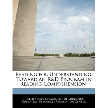 Reading for Understanding: Toward an R&D Program in Reading Comprehension-