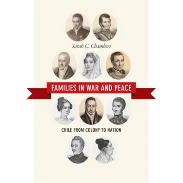 Families in War and Peace: Chile from Colony to Nation