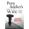 Porn Addict's Wife: Surviving Betrayal and Taking Back Your Life