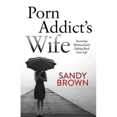 Porn Addict's Wife: Surviving Betrayal and Taking Back Your Life