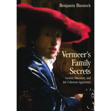 Vermeer's Family Secrets: Genius, Discovery, and the Unknown Apprentice