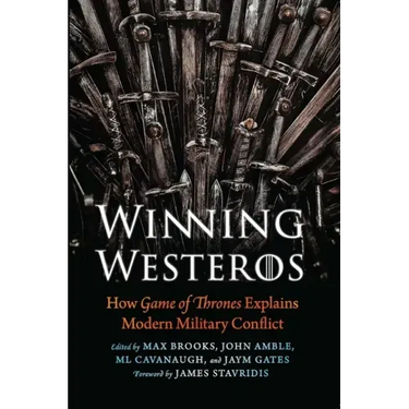 Winning Westeros: How Game of Thrones Explains Modern Military Conflict