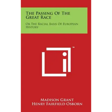 The Passing of the Great Race: Or the Racial Basis of European History