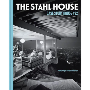 The Stahl House: Case Study House Ú22: The Making of a Modernist Icon
