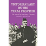 Victorian Lady on the Texas Frontier: The Journal of Ann Raney Coleman