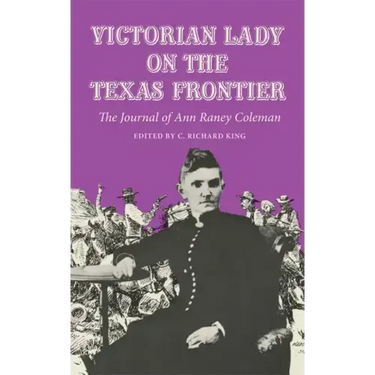 Victorian Lady on the Texas Frontier: The Journal of Ann Raney Coleman