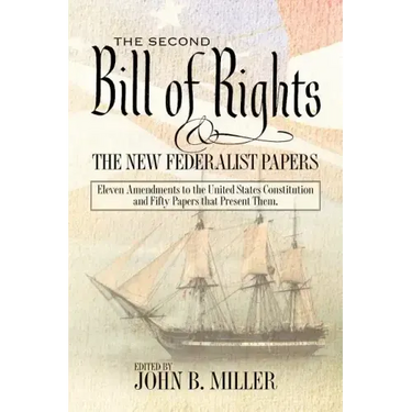 The Second Bill of Rights and the New Federalist Papers: Eleven Amendments to the United States Constitution and Fifty Papers that Present Them.