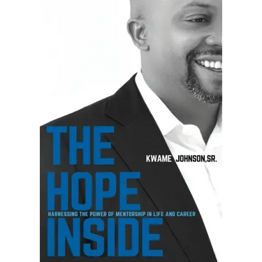 The Hope Inside: Harnessing The Power of Mentorship in Life and Career