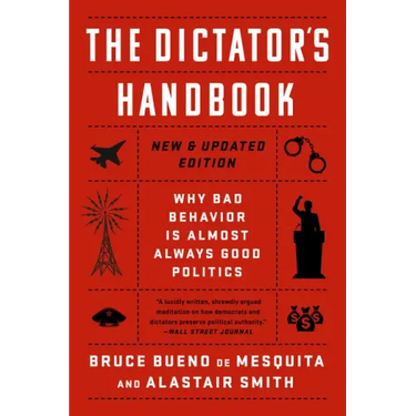 The Dictator's Handbook: Why Bad Behavior Is Almost Always Good Politics